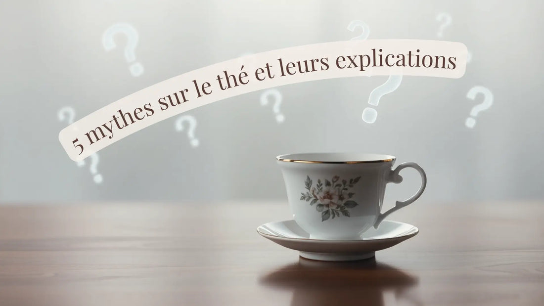 5 mythes sur le thé et leurs explications | Blog Rituels et inspirations slow life | Le sens des choses – Artisanat français éthique et bien-être