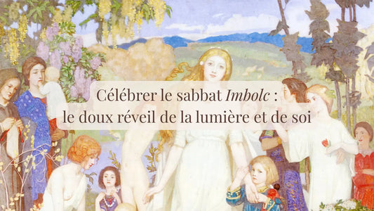 Célébrer le sabbat Imbolc : le doux réveil de la lumière et de soi | Blog Chroniques végétales | Le sens des choses – Artisanat français éthique et bien-être