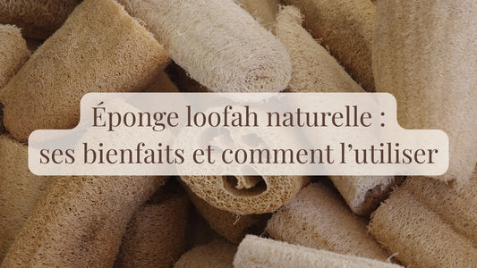 Éponge loofah naturel : ses bienfaits et comment l’utiliser | Blog Rituels et inspirations slow life | Le sens des choses – Artisanat français éthique et bien-être