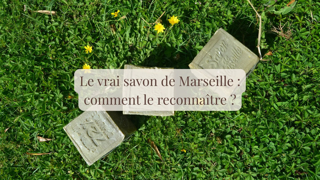 Le vrai savon de Marseille : comment le reconnaître ? | Blog Rituels et inspirations slow life | Le sens des choses – Artisanat français éthique et bien-être