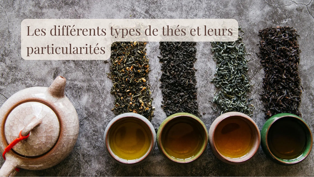 Les différents types de thés et leurs particularités | Blog Rituels et inspirations slow life | Le sens des choses – Artisanat français éthique et bien-être