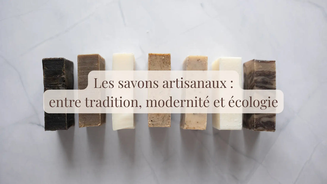 Les savons artisanaux : entre tradition, modernité et écologie | Blog Rituels et inspirations slow life | Le sens des choses – Artisanat français éthique et bien-être