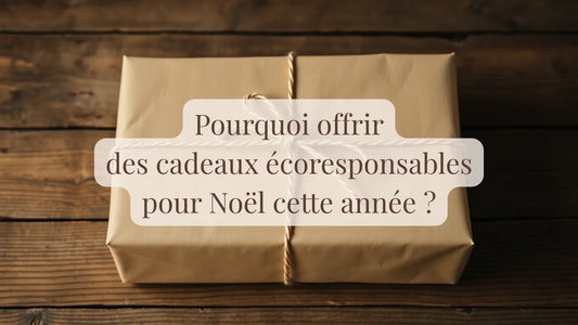 Pourquoi offrir des cadeaux écoresponsables pour Noël cette année ? | Blog Rituels et inspirations slow life | Le sens des choses – Artisanat français éthique et bien-être