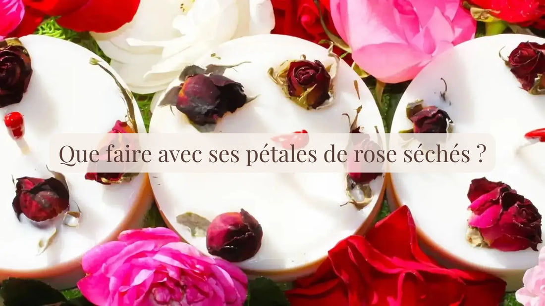 Que faire avec ses pétales de rose séchés ? | Blog L'atelier : coulisses, guides et DIY | Le sens des choses – Artisanat français éthique et bien-être