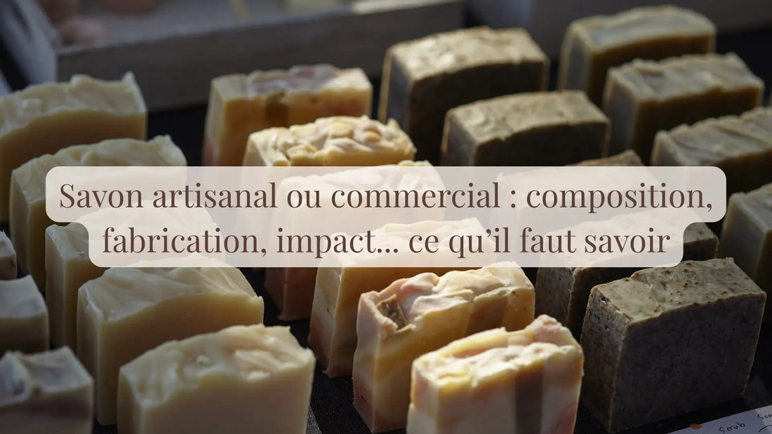 Savon artisanal ou commercial : composition, fabrication, impact… ce qu’il faut savoir | Blog L'atelier : coulisses, guides et DIY | Le sens des choses – Artisanat français éthique et bien-être